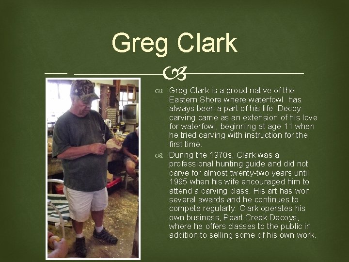 Greg Clark is a proud native of the Eastern Shore where waterfowl has always