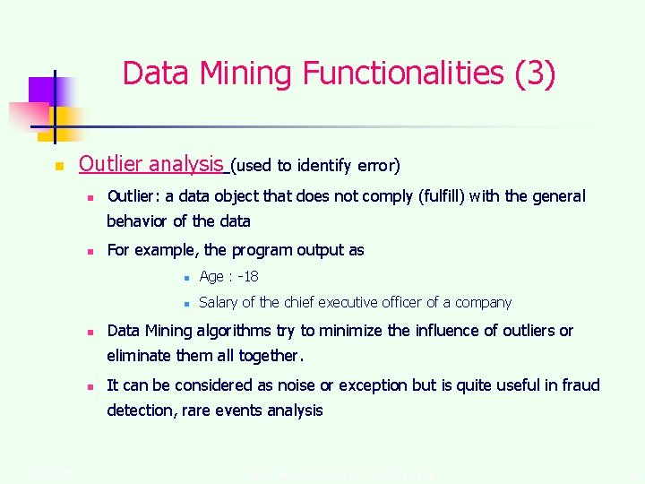 Data Mining Functionalities (3) n Outlier analysis n (used to identify error) Outlier: a
