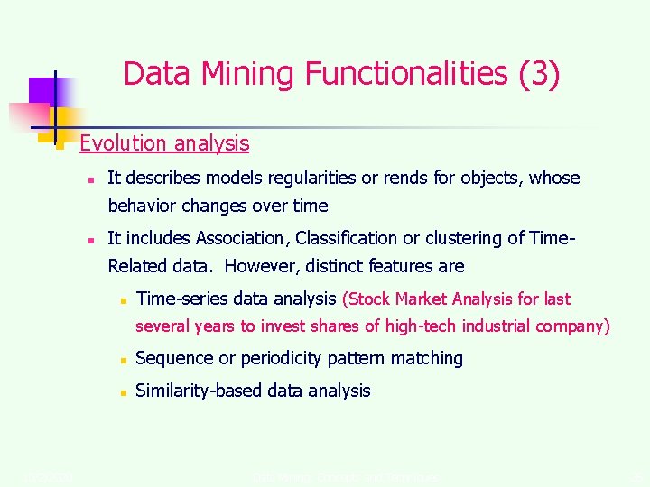 Data Mining Functionalities (3) n Evolution analysis n It describes models regularities or rends