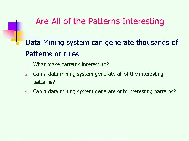 Are All of the Patterns Interesting n Data Mining system can generate thousands of