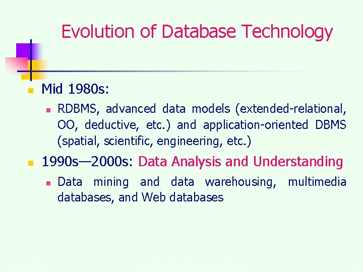 Evolution of Database Technology n Mid 1980 s: n n 1990 s— 2000 s: