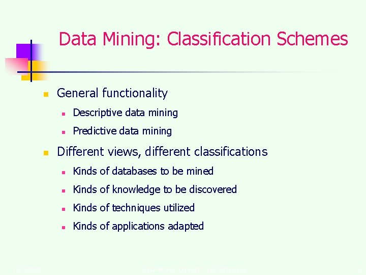 Data Mining: Classification Schemes n n 10/2/2020 General functionality n Descriptive data mining n