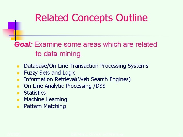 Related Concepts Outline Goal: Examine some areas which are related to data mining. n