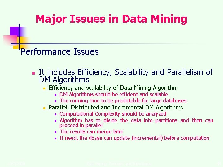 Major Issues in Data Mining Performance Issues n It includes Efficiency, Scalability and Parallelism