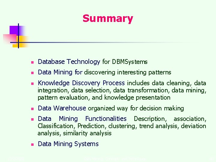 Summary n Database Technology for DBMSystems n Data Mining for discovering interesting patterns n