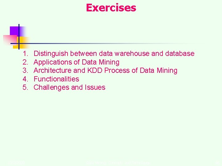 Exercises 1. 2. 3. 4. 5. 10/2/2020 Distinguish between data warehouse and database Applications