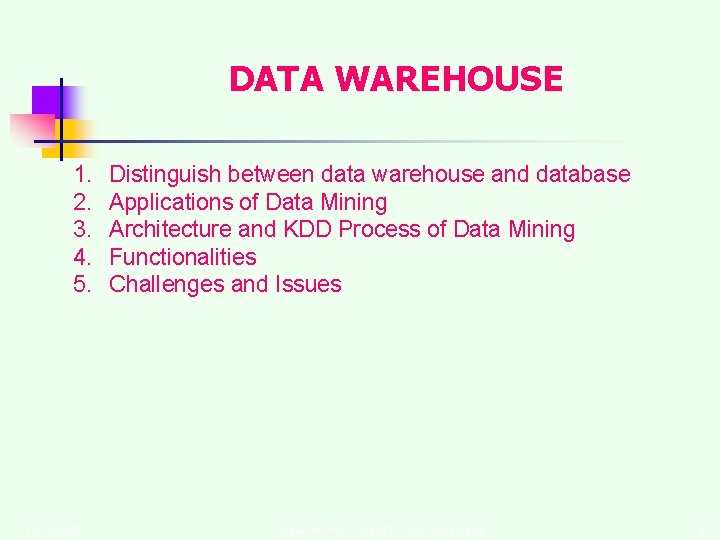 DATA WAREHOUSE 1. 2. 3. 4. 5. 10/2/2020 Distinguish between data warehouse and database