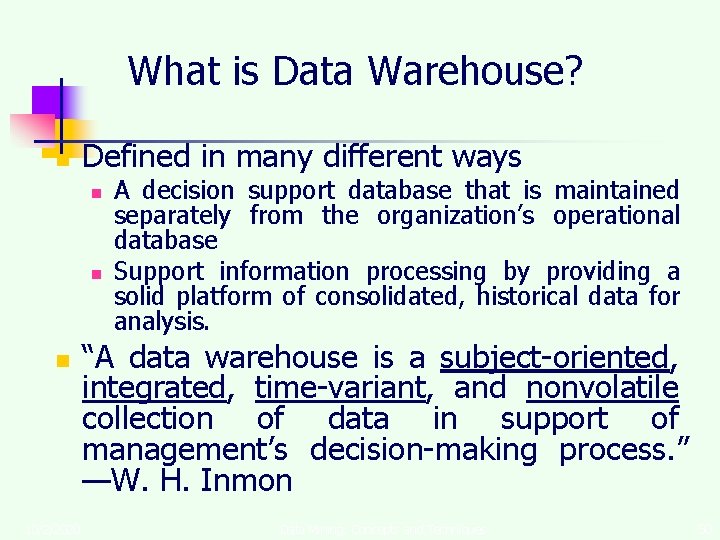 What is Data Warehouse? n Defined in many different ways n n n 10/2/2020