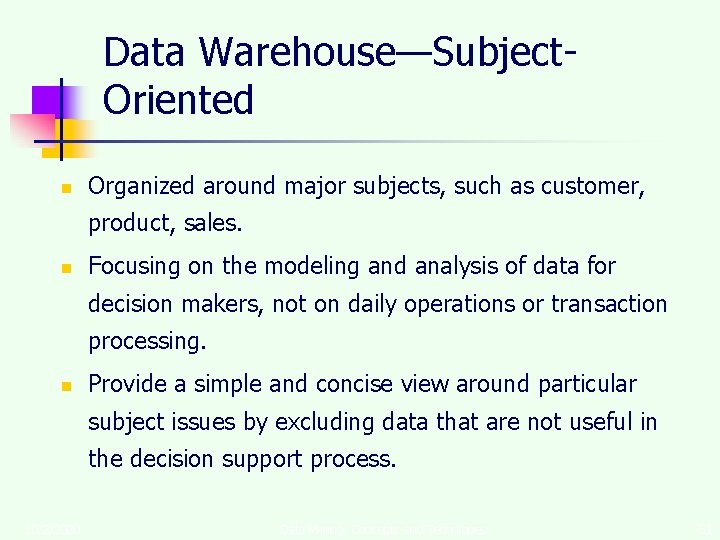 Data Warehouse—Subject. Oriented n Organized around major subjects, such as customer, product, sales. n