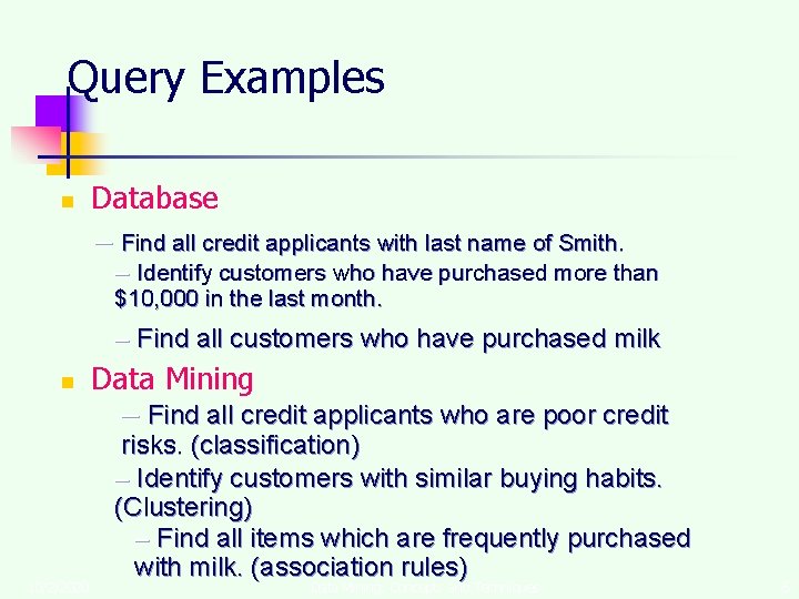 Query Examples n Database – Find all credit applicants with last name of Smith.