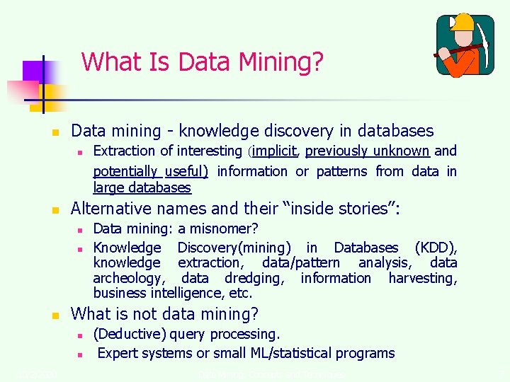 What Is Data Mining? n Data mining - knowledge discovery in databases n n