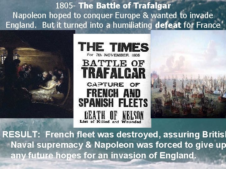 1805 - The Battle of Trafalgar Napoleon hoped to conquer Europe & wanted to