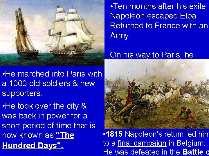  • Ten months after his exile Napoleon escaped Elba. Returned to France with