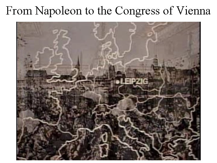 From Napoleon to the Congress of Vienna 