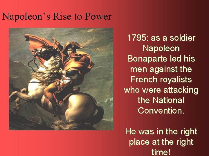 Napoleon’s Rise to Power 1795: as a soldier Napoleon Bonaparte led his men against