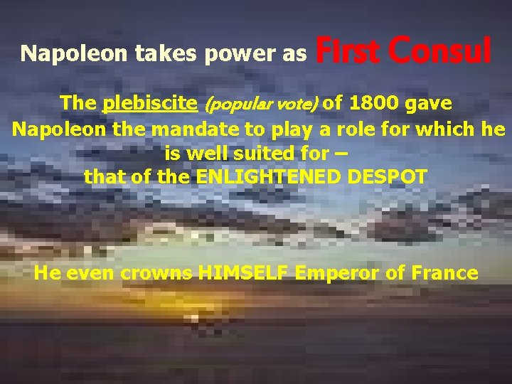 Napoleon takes power as First Consul The plebiscite (popular vote) of 1800 gave Napoleon