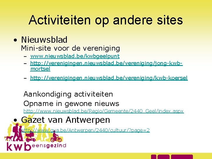 Activiteiten op andere sites • Nieuwsblad Mini-site voor de vereniging – www. nieuwsblad. be/kwbgeelpunt