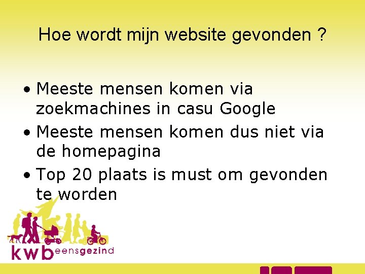 Hoe wordt mijn website gevonden ? • Meeste mensen komen via zoekmachines in casu