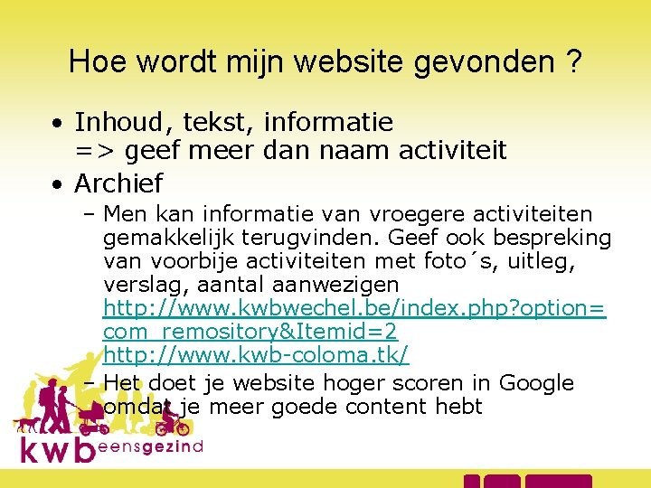 Hoe wordt mijn website gevonden ? • Inhoud, tekst, informatie => geef meer dan