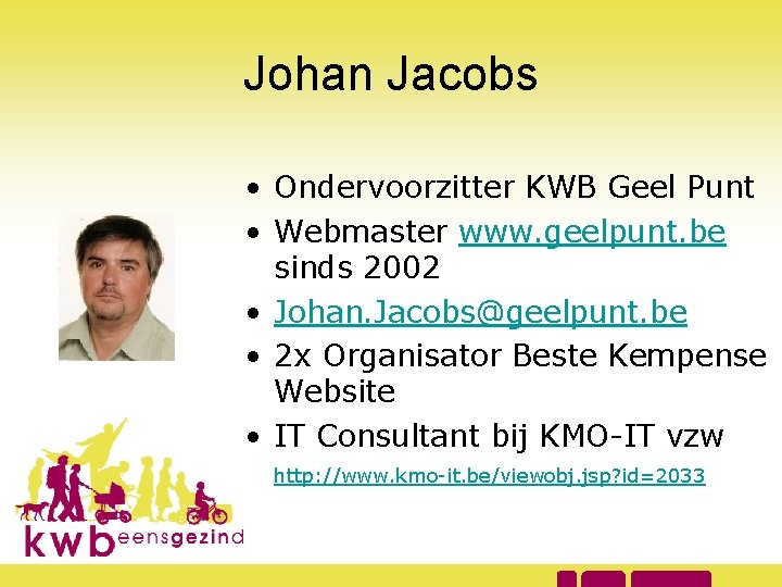 Johan Jacobs • Ondervoorzitter KWB Geel Punt • Webmaster www. geelpunt. be sinds 2002