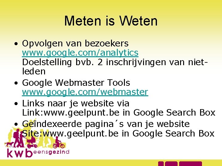 Meten is Weten • Opvolgen van bezoekers www. google. com/analytics Doelstelling bvb. 2 inschrijvingen