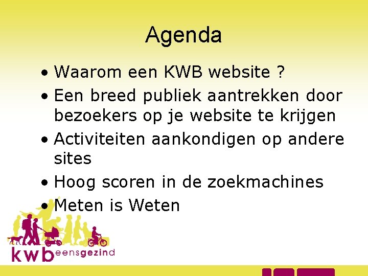 Agenda • Waarom een KWB website ? • Een breed publiek aantrekken door bezoekers