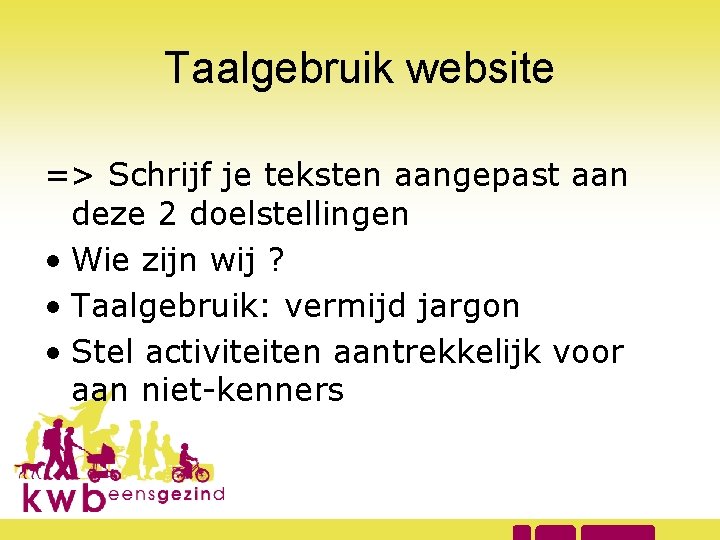 Taalgebruik website => Schrijf je teksten aangepast aan deze 2 doelstellingen • Wie zijn