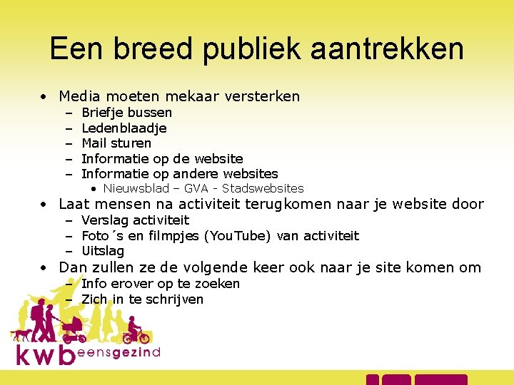 Een breed publiek aantrekken • Media moeten mekaar versterken – – – Briefje bussen