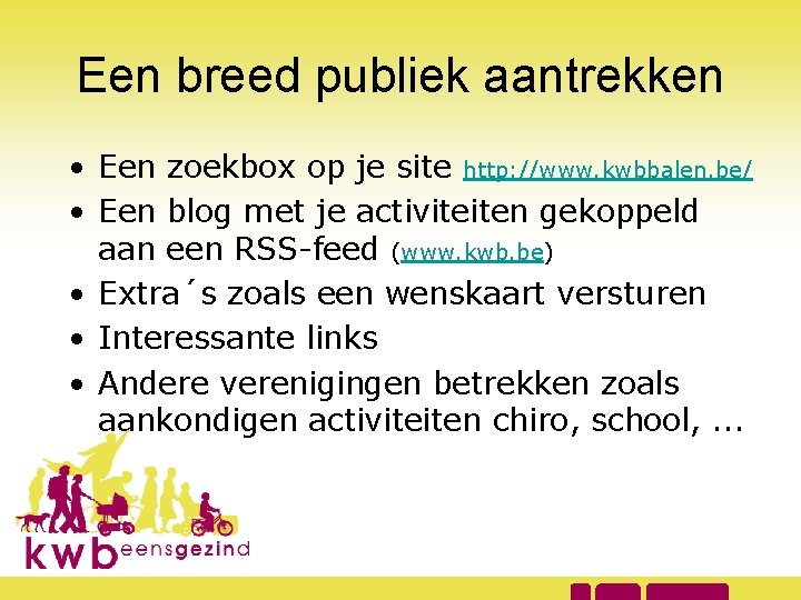 Een breed publiek aantrekken • Een zoekbox op je site http: //www. kwbbalen. be/