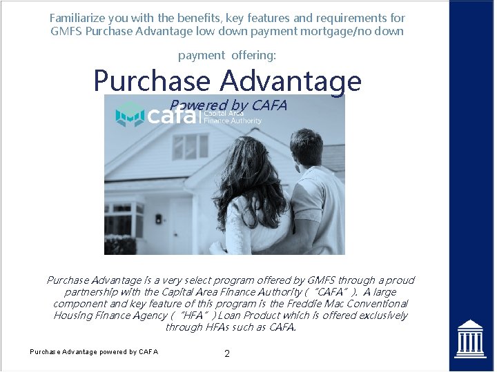 Familiarize you with the benefits, key features and requirements for GMFS Purchase Advantage low