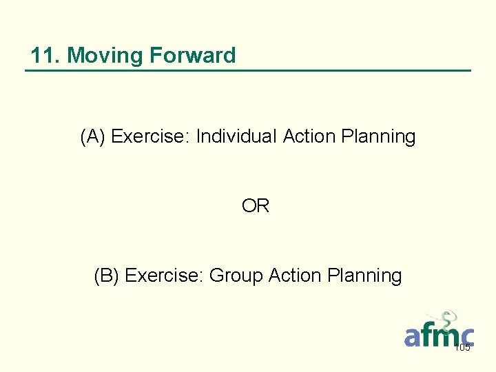 11. Moving Forward (A) Exercise: Individual Action Planning OR (B) Exercise: Group Action Planning