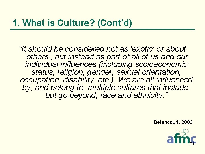 1. What is Culture? (Cont’d) “It should be considered not as ‘exotic’ or about