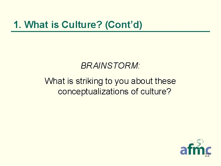 1. What is Culture? (Cont’d) BRAINSTORM: What is striking to you about these conceptualizations