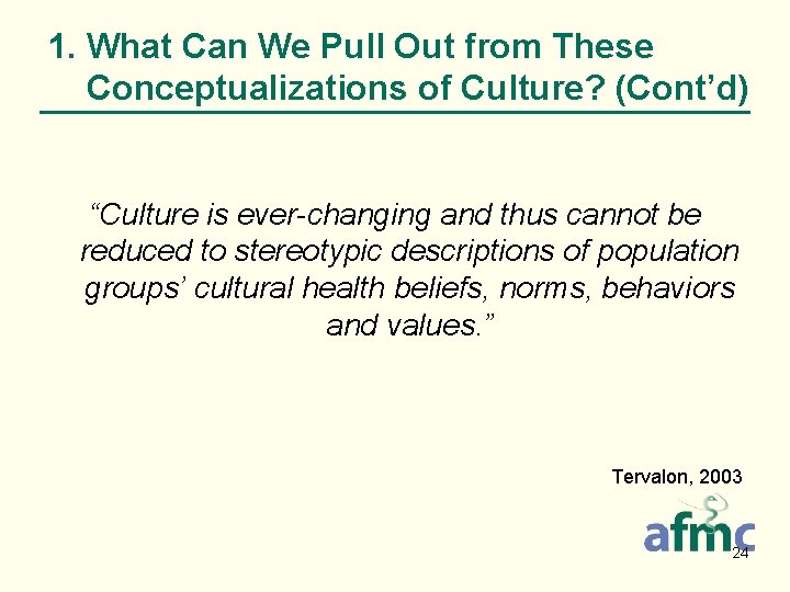 1. What Can We Pull Out from These Conceptualizations of Culture? (Cont’d) “Culture is