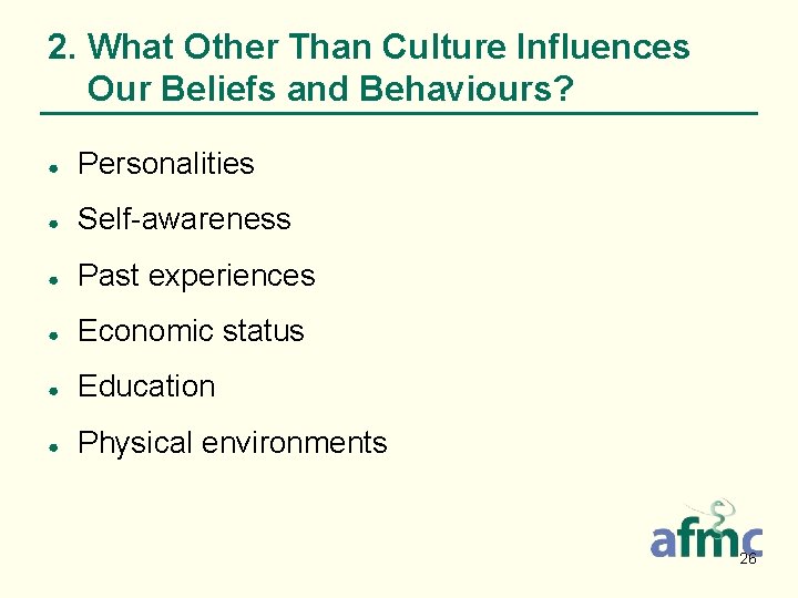 2. What Other Than Culture Influences Our Beliefs and Behaviours? ● Personalities ● Self-awareness