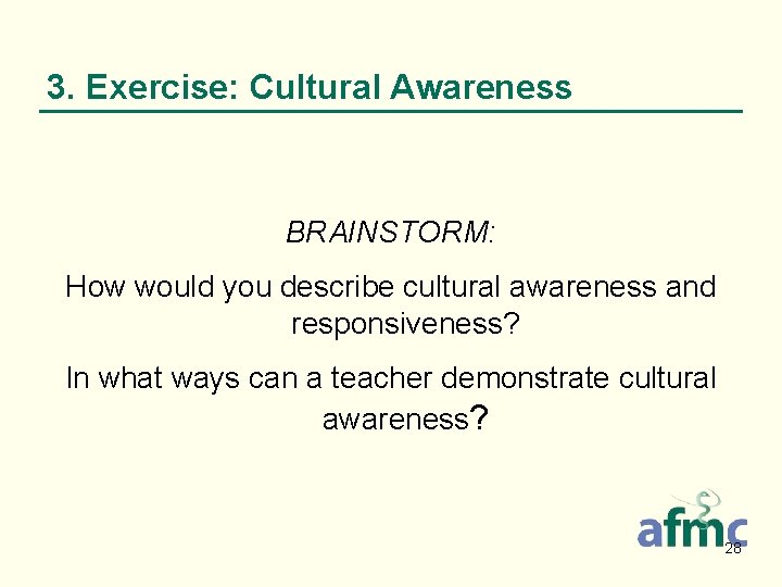3. Exercise: Cultural Awareness BRAINSTORM: How would you describe cultural awareness and responsiveness? In
