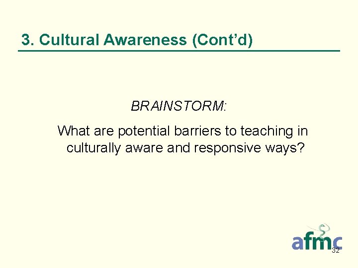 3. Cultural Awareness (Cont’d) BRAINSTORM: What are potential barriers to teaching in culturally aware