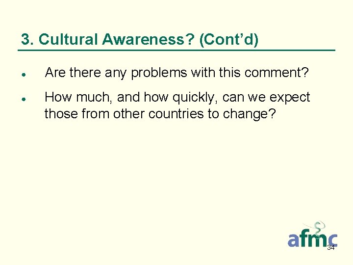 3. Cultural Awareness? (Cont’d) ● ● Are there any problems with this comment? How