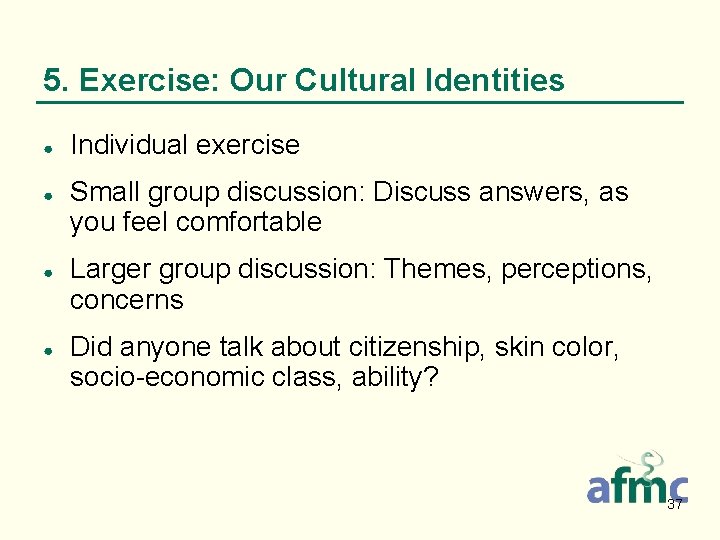 5. Exercise: Our Cultural Identities ● ● Individual exercise Small group discussion: Discuss answers,