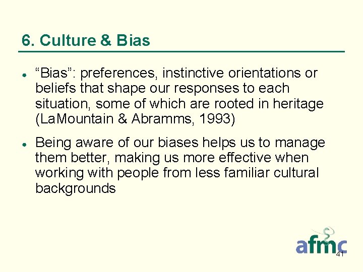 6. Culture & Bias ● ● “Bias”: preferences, instinctive orientations or beliefs that shape