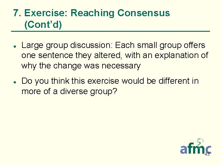 7. Exercise: Reaching Consensus (Cont’d) ● ● Large group discussion: Each small group offers