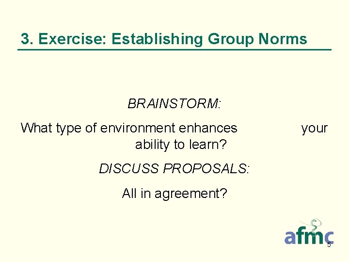 3. Exercise: Establishing Group Norms BRAINSTORM: What type of environment enhances ability to learn?