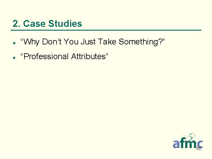 2. Case Studies ● “Why Don’t You Just Take Something? ” ● “Professional Attributes”