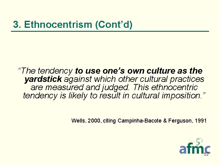 3. Ethnocentrism (Cont’d) “The tendency to use one’s own culture as the yardstick against