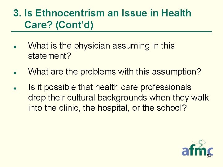 3. Is Ethnocentrism an Issue in Health Care? (Cont’d) ● ● ● What is