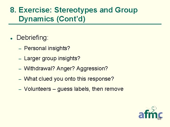 8. Exercise: Stereotypes and Group Dynamics (Cont’d) ● Debriefing: – Personal insights? – Larger
