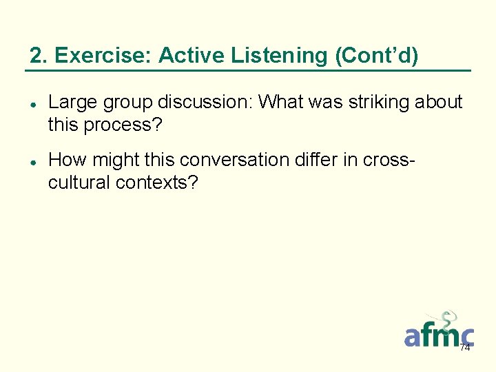 2. Exercise: Active Listening (Cont’d) ● ● Large group discussion: What was striking about