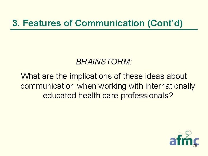3. Features of Communication (Cont’d) BRAINSTORM: What are the implications of these ideas about
