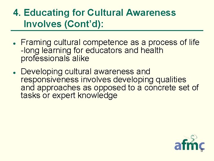 4. Educating for Cultural Awareness Involves (Cont’d): ● ● Framing cultural competence as a