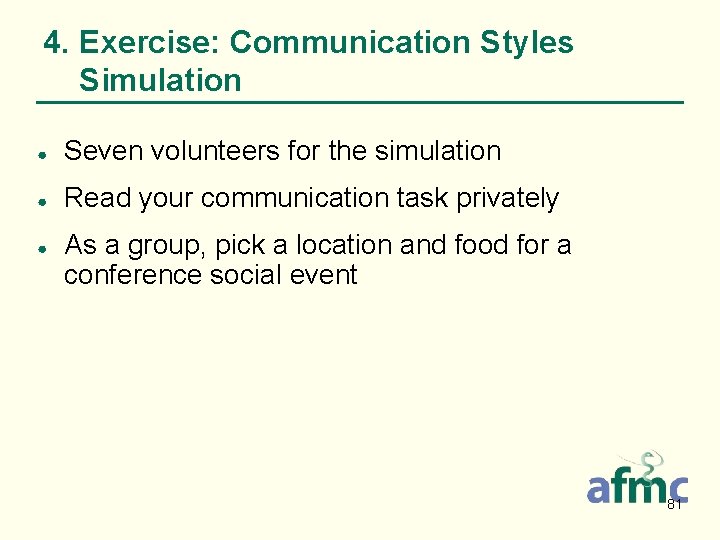 4. Exercise: Communication Styles Simulation ● Seven volunteers for the simulation ● Read your
